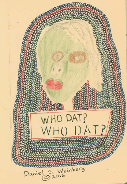 Who Dat?, art by Dr. Shmooz / Daniel S. Weinberg