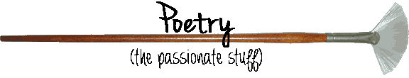 Poetry (the passionate stuff)