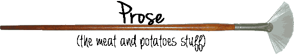 Prose (the meat and potatoes stuff)