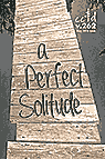 a Perfect Solitude