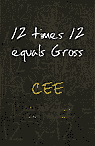12 times 12 equals Gross, by CEE