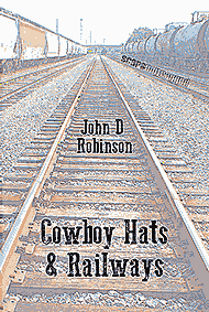 Cowboy Hats & Railways, a John D Robinson book