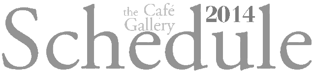 the Cafe Gallery 2014 schedule