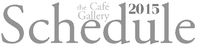 the Cafe Gallery 2015 schedule