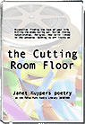 the Cutting Room Floor - poems from Janet Kuypers
