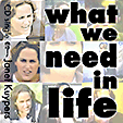 What We Need In Life